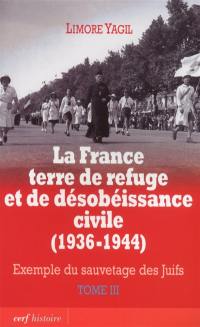 La France terre de refuge et de désobéissance civile, 1936-1944 : exemple du sauvetage des Juifs. Vol. 3. Implication des milieux catholiques et protestants : l'aide des résistants