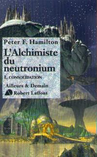 L'aube de la nuit. Vol. 2. L'alchimiste du neutronium. Vol. 1. Consolidation
