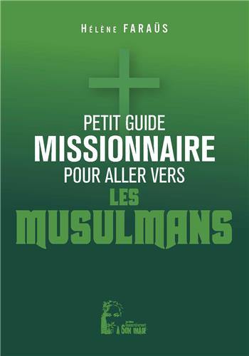 Petit guide missionnaire pour aller vers les musulmans Petit guide missionnaire pour aller vers les musulmans