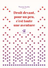 Droit devant, pour un peu, c'est toute une aventure