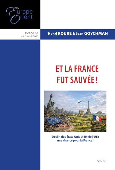 Europe & Orient, hors série, n° 6. Et la France fut sauvée ! : déclin des Etats-Unis et fin de l'UE, une chance pour la France !