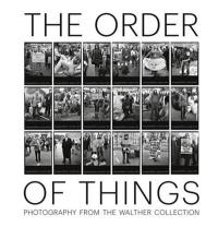 The Order of Things : Photography from The Walther Collection