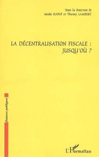 La décentralisation fiscale : jusqu'où ?