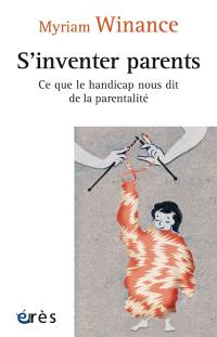S'inventer parents : ce que le handicap nous dit de la parentalité