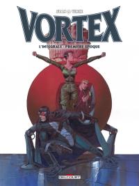 Vortex : l'intégrale. Vol. 1. Première époque