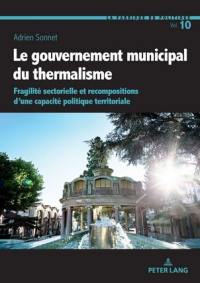 Le gouvernement municipal du thermalisme : fragilité sectorielle et recompositions d'une capacité politique territoriale