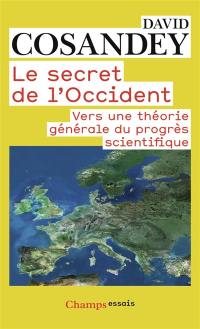 Le secret de l'Occident : vers une théorie générale du progrès scientifique