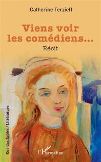 Viens voir les comédiens... : récit