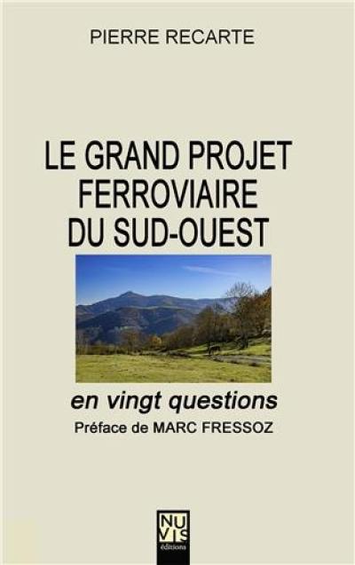 Le grand projet ferroviaire du Sud-Ouest en vingt questions Le grand projet ferroviaire du Sud-Ouest en vingt questions
