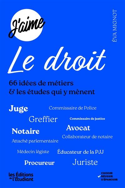 J'aime le droit : 66 idées de métiers & les études qui y mènent J'aime le droit : 66 idées de métiers & les études qui y mènent