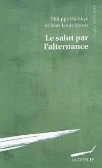 Le salut par l'alternance : sociologie du rapprochement école-entreprise Le salut par l'alternance : sociologie du rapprochement école-entreprise