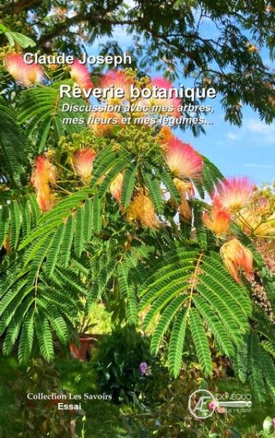 Rêverie botanique : discussion avec mes arbres, mes fleurs et mes légumes... : essai Rêverie botanique : discussion avec mes arbres, mes fleurs et mes légumes... : essai
