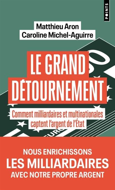 Le grand détournement : comment milliardaires et multinationales captent l'argent de l'Etat