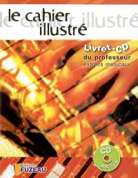 Le cahier illustré : livret-CD du professeur : 50 extraits musicaux d'accompagnement Le cahier illustré : livret-CD du professeur : 50 extraits musicaux d'accompagnement