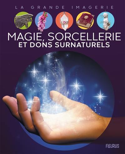 Magie, sorcellerie et dons surnaturels Magie, sorcellerie et dons surnaturels
