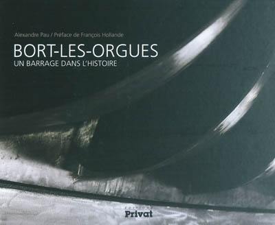 Bort-les-Orgues : un barrage dans l'histoire Bort-les-Orgues : un barrage dans l'histoire