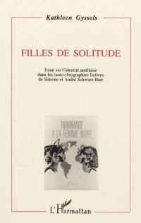 Filles de solitude : essai sur l'identité antillaise dans les auto-biographies fictives de Simone et André Schwarz-Bart
