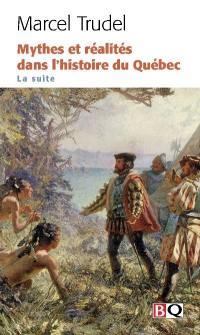 Mythes et réalités dans l'histoire du Québec : La suite 2