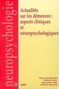 Actualités sur les démences : aspects cliniques et neuropsychologiques