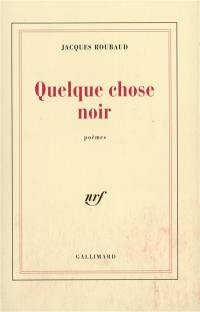 Quelque chose noir : poèmes