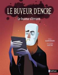 Le buveur d'encre. Le buveur d'écrans