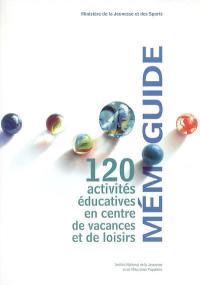 Mémoguide : 120 activités éducatives en centre de vacances et de loisirs