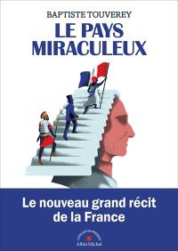 Le pays miraculeux : comment la France est devenue la France