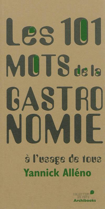 Les 101 mots de la gastronomie : à l'usage de tous Les 101 mots de la gastronomie : à l'usage de tous