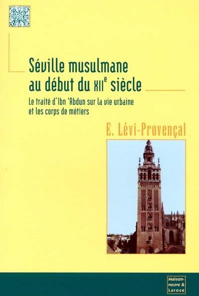 Séville musulmane au XIIe siècle : le traité d'Ibn Abdun sur la vie urbaine et les corps de métiers