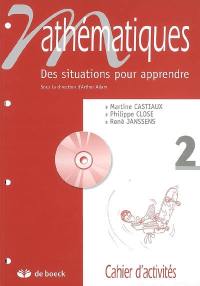 Mathématiques : des situations pour apprendre. Vol. 2. Cahier d'activités