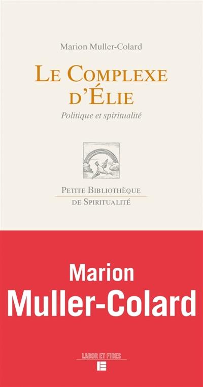 Le complexe d'Elie : politique et spiritualité Le complexe d'Elie : politique et spiritualité