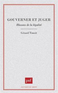 Gouverner et juger : blasons de la légalité