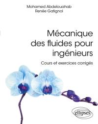 Mécanique des fluides pour ingénieurs : cours et exercices corrigés