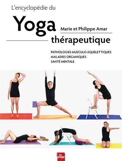 L'encyclopédie du yoga thérapeutique : pathologies musculo-squelettiques, maladies organiques, santé mentale L'encyclopédie du yoga thérapeutique : pathologies musculo-squelettiques, maladies organiques, santé mentale