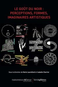 Le goût du noir : perceptions, formes, imaginaires artistiques