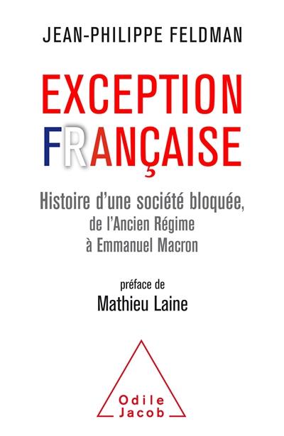 Exception française : histoire d'une société bloquée, de l'Ancien Régime à Emmanuel Macron