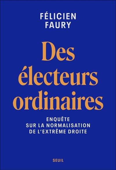 Des électeurs ordinaires : enquête sur la normalisation de l'extrême droite