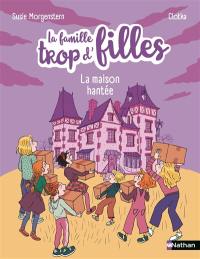 La famille trop d'filles : nouvelle vie. La maison hantée