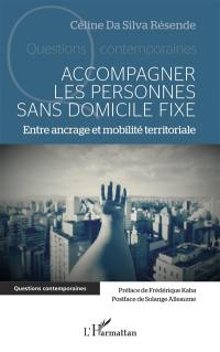 Accompagner les personnes sans domicile fixe : entre ancrage et mobilité territoriale