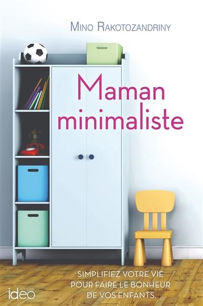 Maman minimaliste : simplifiez votre vie pour faire le bonheur de vos enfants Maman minimaliste : simplifiez votre vie pour faire le bonheur de vos enfants