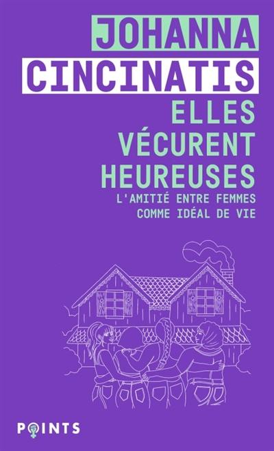 Elles vécurent heureuses : l'amitié entre femmes comme idéal de vie