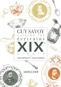 Guy Savoy cuisine les écrivains. XIXe siècle