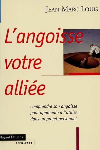 L'angoisse notre alliée L'angoisse notre alliée