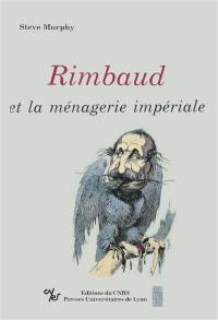 Rimbaud et la Ménagerie impériale