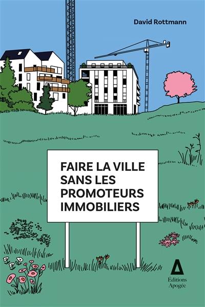 Faire la ville sans les promoteurs immobiliers : réparer ou remplacer un modèle en crise ?