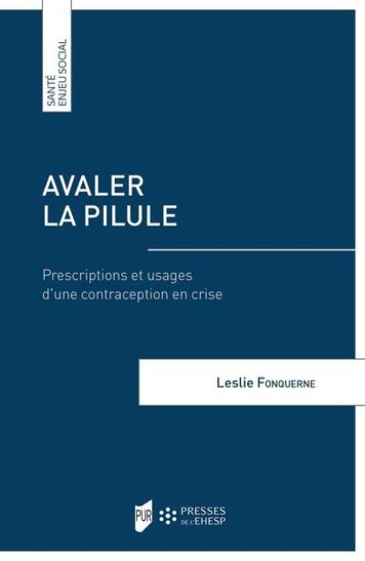 Avaler la pilule : prescriptions et usages d'une contraception en crise