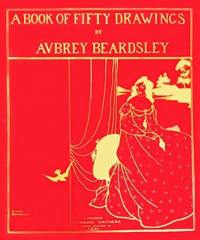 A Book of Fifty Drawings by Aubrey Beardsley
