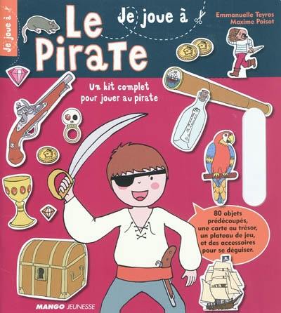 Le pirate : un kit complet pour jouer au pirate Le pirate : un kit complet pour jouer au pirate