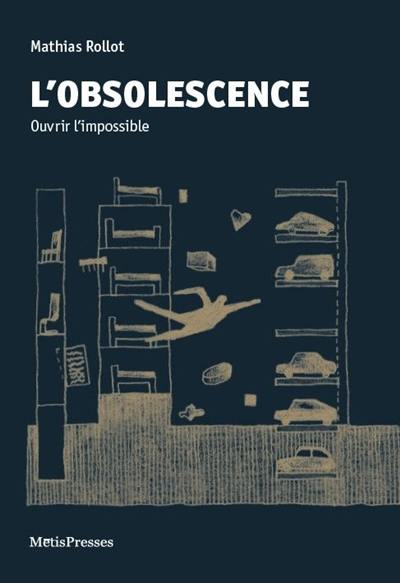L'obsolescence : ouvrir l'impossible L'obsolescence : ouvrir l'impossible
