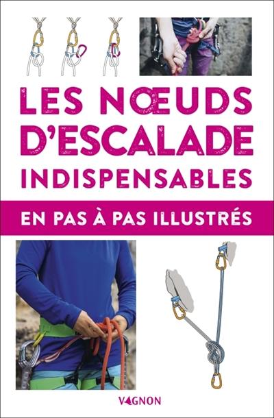 Les noeuds d'escalade indispensables : en pas à pas illustrés